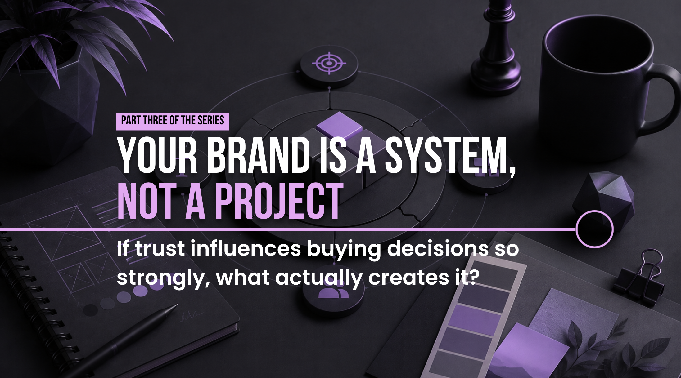 Fishyhue Studio - Your Brand Is a System, Not a Project - Why Marketing Alone Can't Build Confidence